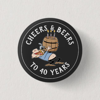 Cheers And Beers 40th Birthday Black And White Button