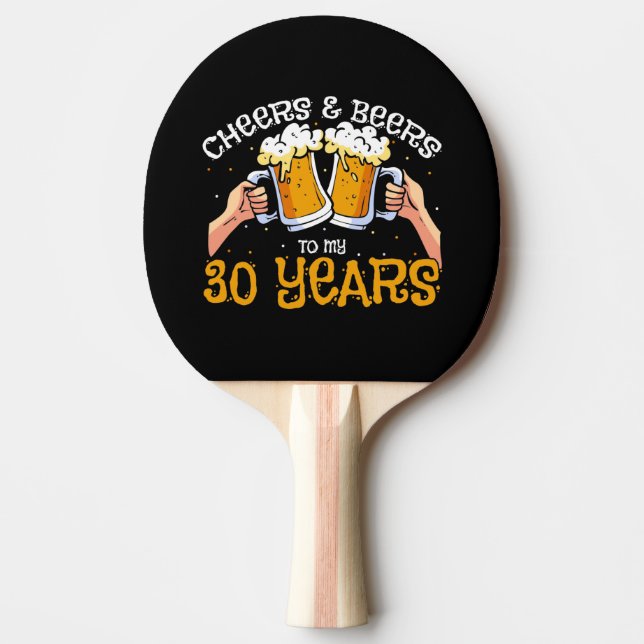 Cheers and Beers for 30 Year Birthday Drink Quote Ping Pong Paddle (Front)
