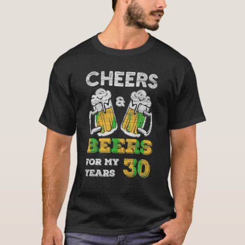 Cheers and Beers for my 30 Years Birthday Beer 30t T_Shirt