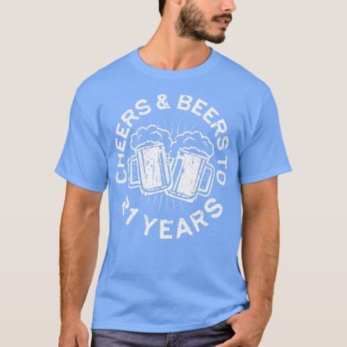 Cheers And Beers o 21 Years  21st Birthday  T_Shirt