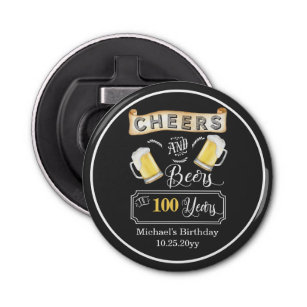 Cheers and Beers to 100 Years Birthday  Bottle Opener