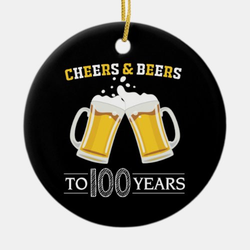 Cheers and Beers to 100 Years Ceramic Ornament