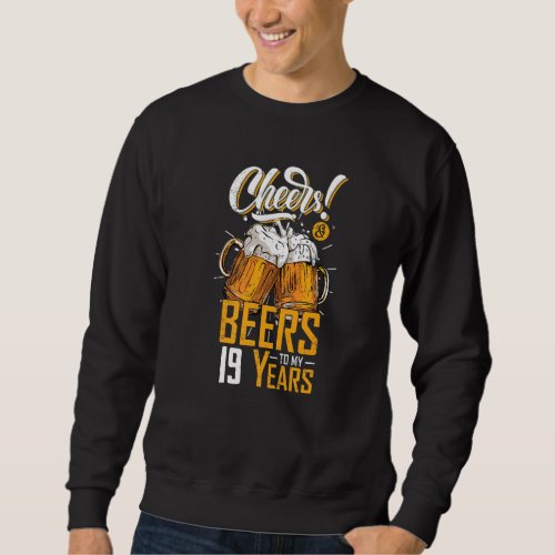 Cheers And Beers To 19 Years 19th Funny Birthday P Sweatshirt