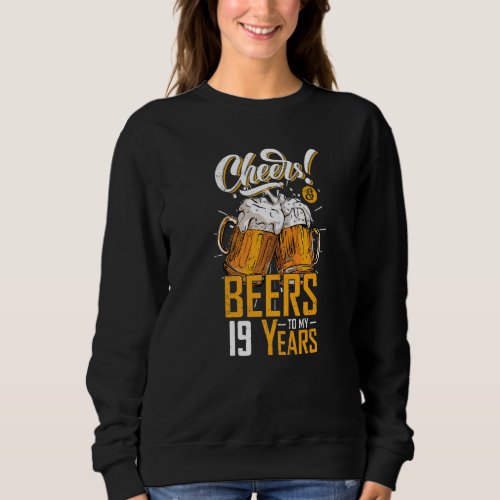 Cheers And Beers To 19 Years 19th Funny Birthday P Sweatshirt