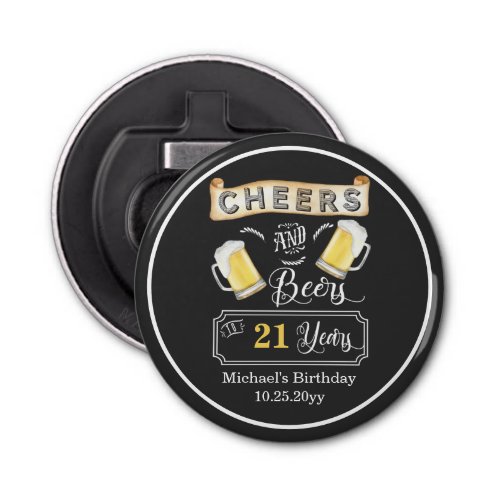 Cheers and Beers to 21 Years Birthday Bottle Opener