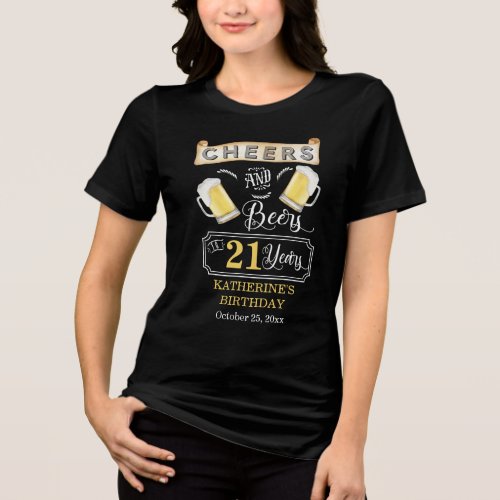 Cheers and Beers to 21 Years Birthday Party  T_Shi Tri_Blend Shirt