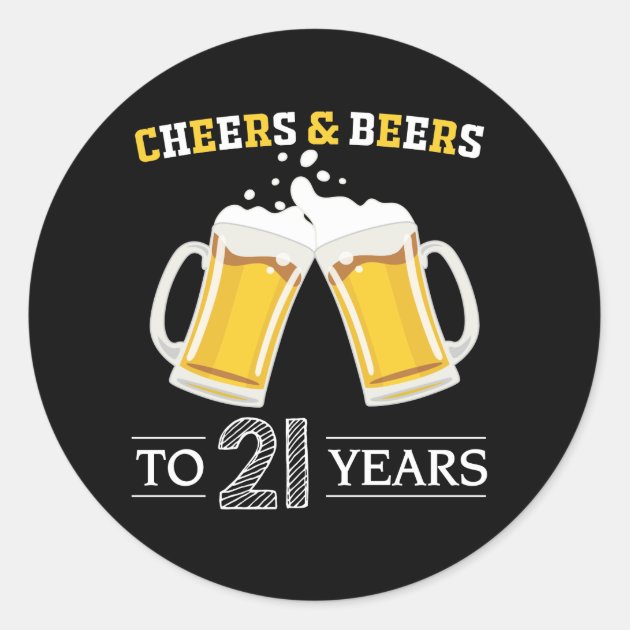 Cheers And Beers To 21 Years Classic Round Sticker | Zazzle