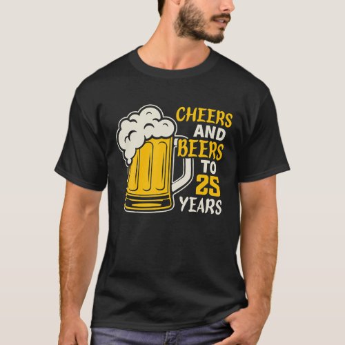 Cheers And Beers To 25 Year Old Birthday Family T_Shirt