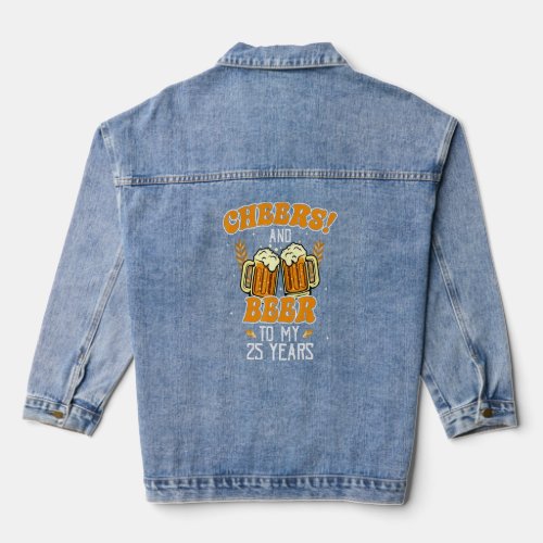 Cheers And Beers To 25 Years 25th  Birthday Party  Denim Jacket