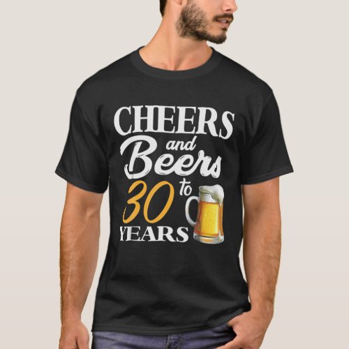 Cheers And Beers To 30 Years 30Th Birthday T_Shirt