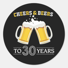 Cheers and Beers to 30 Years Classic Round Sticker