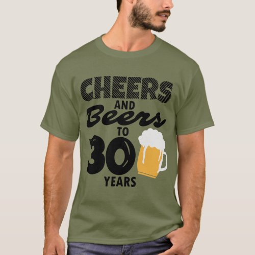 Cheers and Beers to 30 Years Menâs T_Shirt