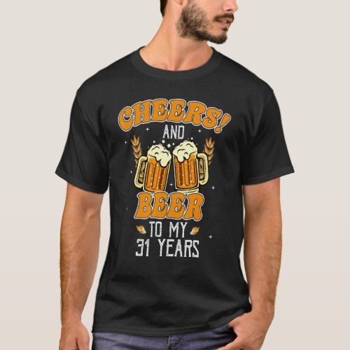 Cheers And Beers To 31 Years 31st  Birthday Party T_Shirt