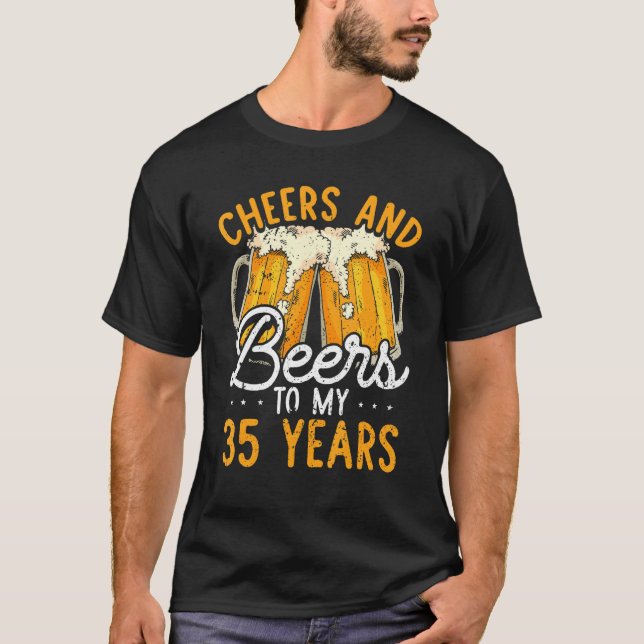 Cheers And Beers To 35 Years 35th Birthday  For Me T-Shirt (Front)