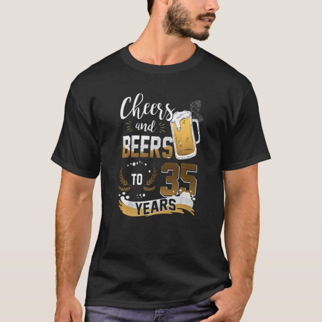 Cheers And Beers To 35 Years I Like Beer And Maybe T-Shirt (Front)
