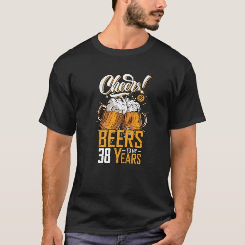 Cheers And Beers To 38 Years 38Th Funny Birthday P T_Shirt
