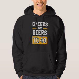 Cheers And Beers To 40 Anniversary 40th Birthday Hoodie