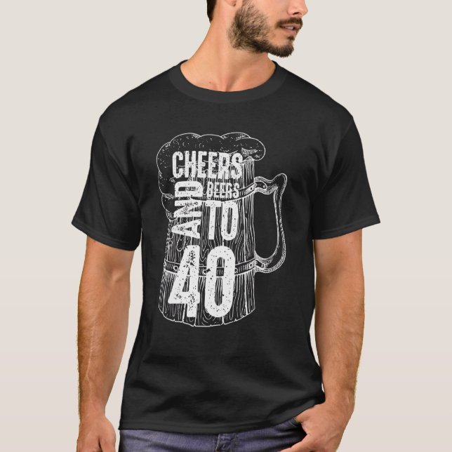 Cheers And Beers To 40 Anniversary  40th Birthday  T-Shirt (Front)