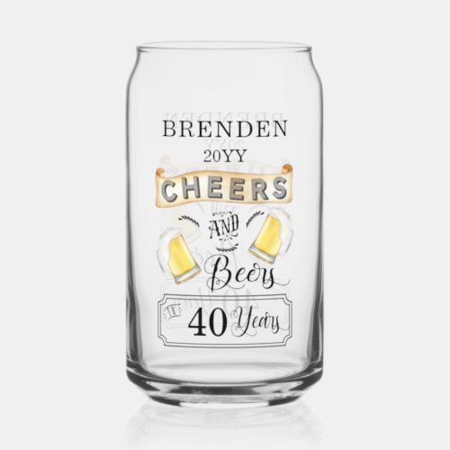 Cheers and Beers to 40 Years Birthday Can Glass