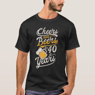 Cheers And Beers To 40 Years Happy Birthday T-Shirt