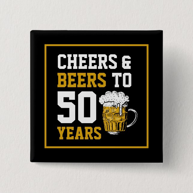 Cheers and beers to 50 Years 50th birthday Button (Front)