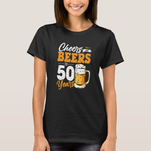Cheers And Beers To 50 Years  50th Birthday Drink  T_Shirt