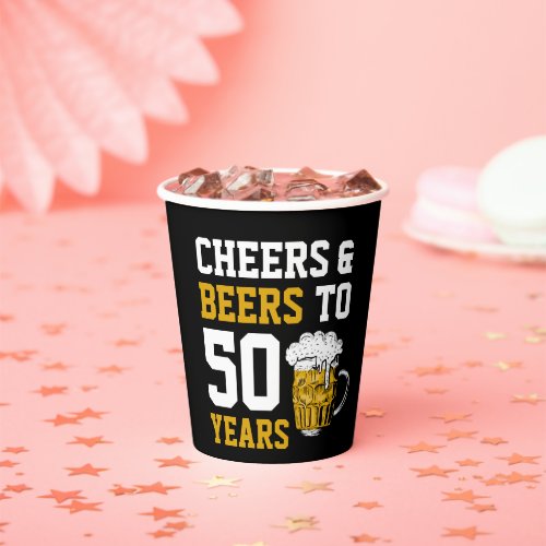 Cheers and beers to 50 Years 50th birthday Paper Cups