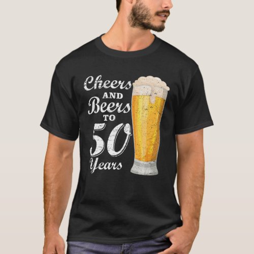 Cheers And Beers To 50 Years 50Th Birthday Party T_Shirt