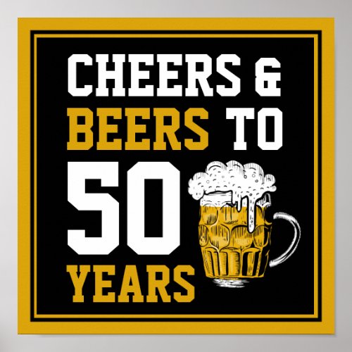 Cheers and beers to 50 Years 50th birthday Poster