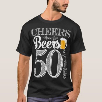 Cheers And Beers To 50 Years Men's T-shirt by PuggyPrints at Zazzle