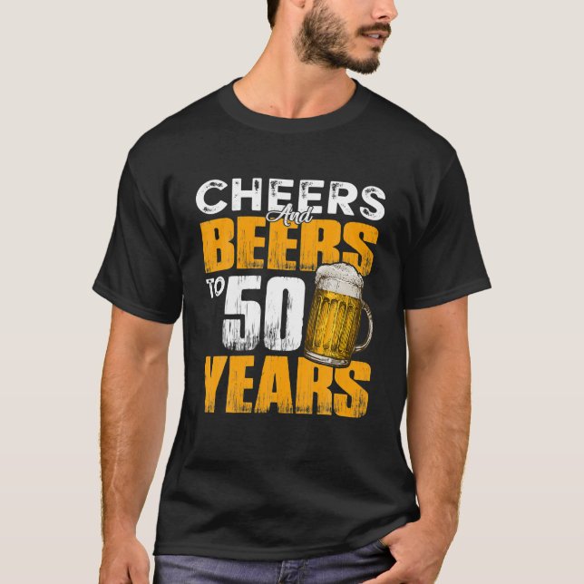 Cheers And Beers To 50 Years Old Birthday Funny T-Shirt (Front)
