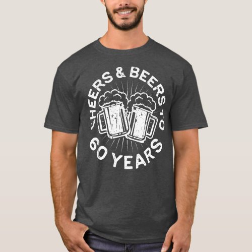 Cheers And Beers To 60 Years  60th Birthday Gift T_Shirt