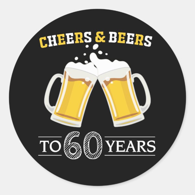 Cheers and Beers to 60 Years Classic Round Sticker (Front)
