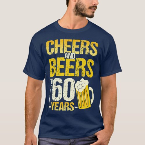 Cheers and Beers to 60 Years Funny 60th Birthday T_Shirt