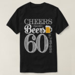 Cheers And Beers To 60 Years Men&#39;s T-shirt at Zazzle