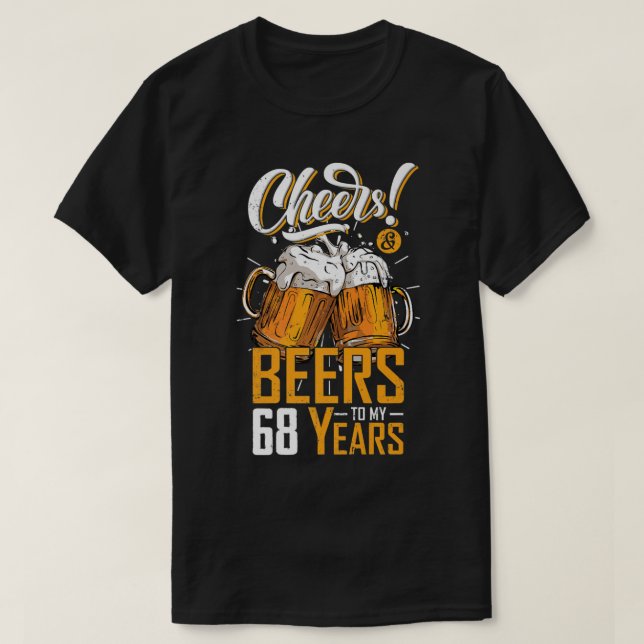 Cheers And Beers To 68 Years 68th Funny Birthday P T-Shirt (Design Front)