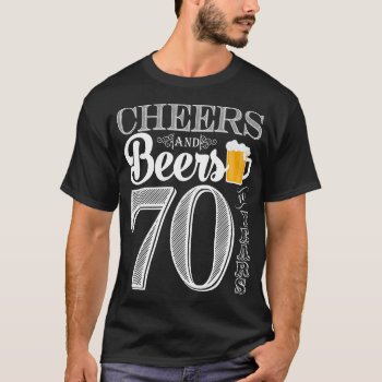 Cheers And Beers To 70 Years Men's T-shirt by PuggyPrints at Zazzle