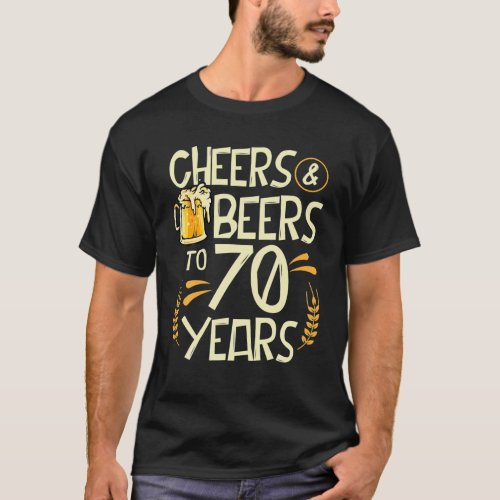 Cheers And Beers To 70 Years Old 70th Birthday T_Shirt