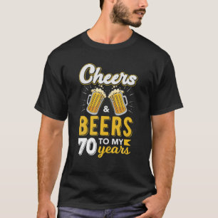 Cheers And Beers To 70 Years Old Birthday Drinking T-Shirt