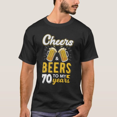 Cheers And Beers To 70 Years Old Birthday Drinking T_Shirt