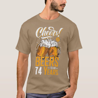 Cheers And Beers To 74 Years 74th Funny Birthday P T-Shirt