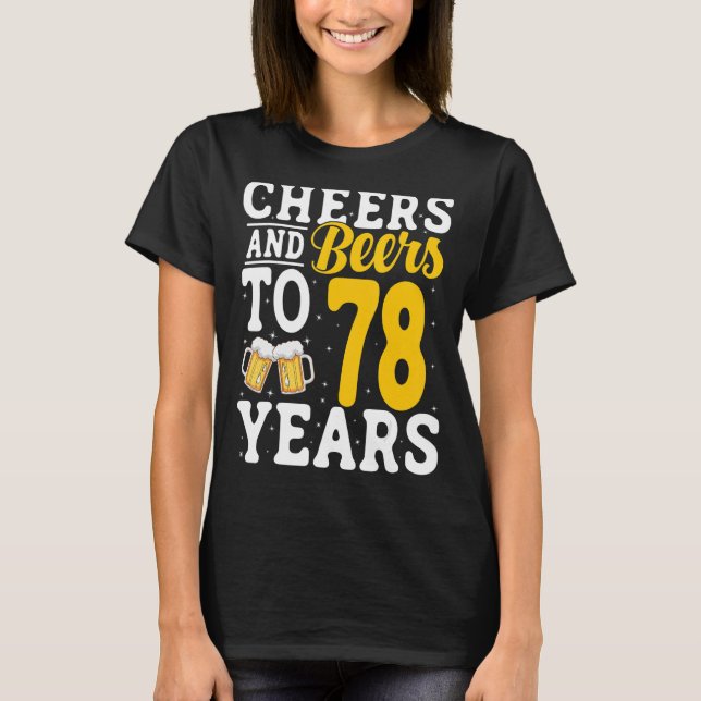 Cheers and Beers To 78 Years Beer Drinking 78 Year T-Shirt (Front)