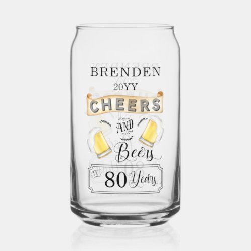 Cheers and Beers to 80 Years Birthday Can Glass