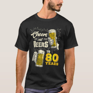 Cheers And Beers To 80 Years Old Beer 80th T-Shirt