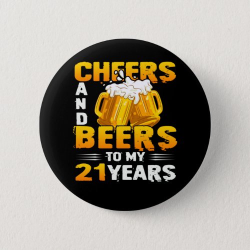 Cheers And Beers To My 21 Years 21th Birthday Gift Button