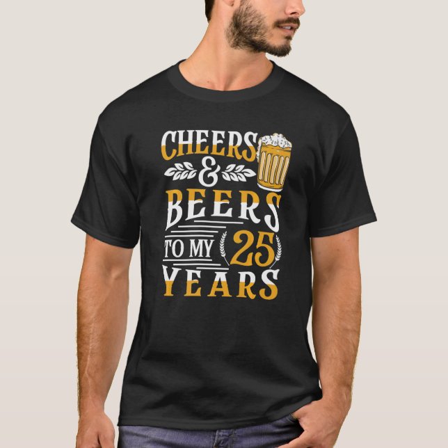 Cheers And Beers To My 25 Years 25th Birthday  1 T-Shirt (Front)