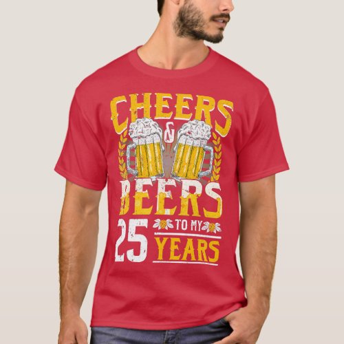 Cheers and Beers to My 25 Years 25th Birthday Gift T_Shirt