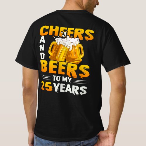 Cheers And Beers To My 25 Years 25th Birthday Gift T_Shirt