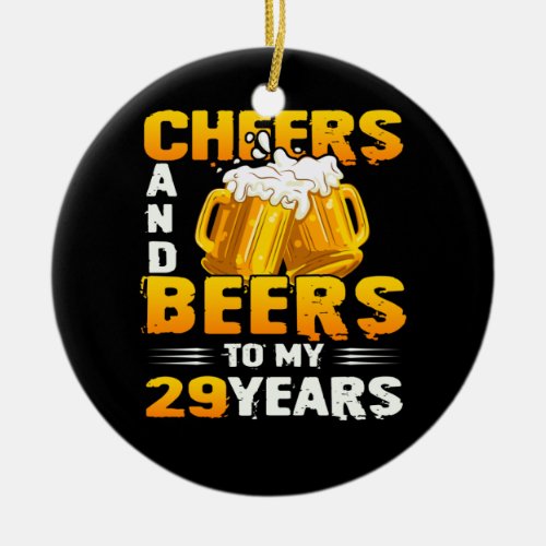 Cheers And Beers To My 29 Years 29th Birthday Gift Ceramic Ornament