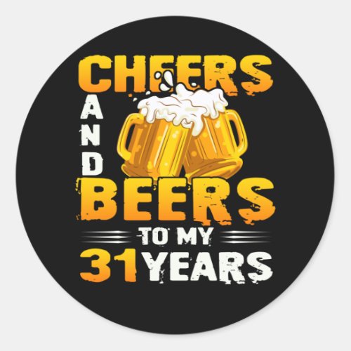 Cheers And Beers To My 31 Years 31th Birthday Gift Classic Round Sticker